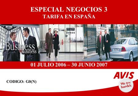 1 ESPECIAL NEGOCIOS 3 TARIFA EN ESPAÑA 01 JULIO 2006 – 30 JUNIO 2007 CODIGO: G0(N)