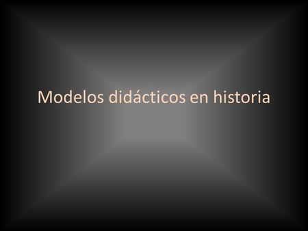 Modelos didácticos en historia