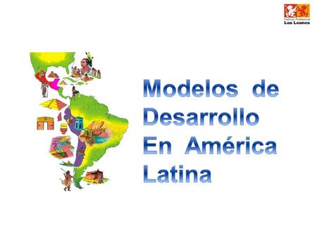 Modelos de Desarrollo En América Latina.