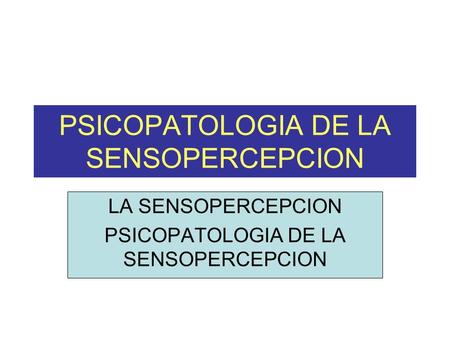 PSICOPATOLOGIA DE LA SENSOPERCEPCION
