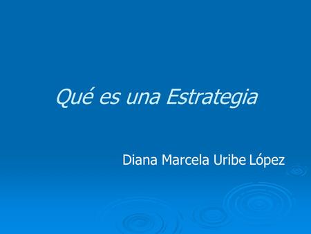 Qué es una Estrategia Diana Marcela Uribe López. Para José Tejada Fernández (2000:496-511) la estrategia, dentro del marco de la didáctica, pone en práctica.