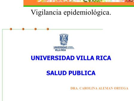 Vigilancia epidemiológica. UNIVERSIDAD VILLA RICA SALUD PUBLICA
