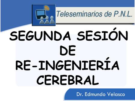 SEGUNDA SESIÓN DE RE-INGENIERÍA CEREBRAL