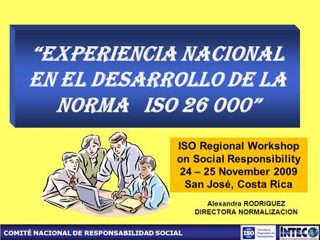 COMITÉ NACIONAL DE RESPONSABILIDAD SOCIAL Experiencia Nacional en el desarrollo de la norma ISO 26 000 ISO Regional Workshop on Social Responsibility 24.