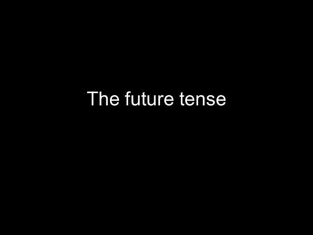 The future tense. Uses of future tense The future tense is used to describe actions that will take place in the future. Has the idea of will in English.