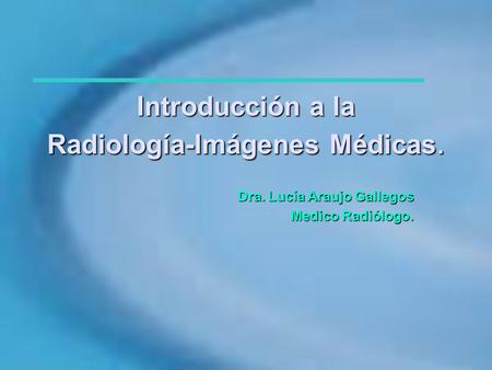 Introducción a la Radiología-Imágenes Médicas.