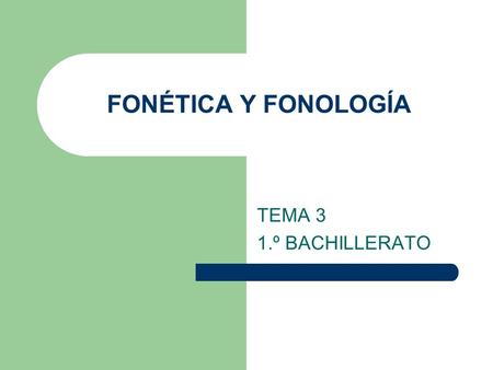FONÉTICA Y FONOLOGÍA TEMA 3 1.º BACHILLERATO.