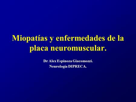 Miopatías y enfermedades de la placa neuromuscular.