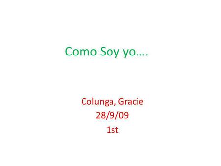 Como Soy yo…. Colunga, Gracie 28/9/09 1st.