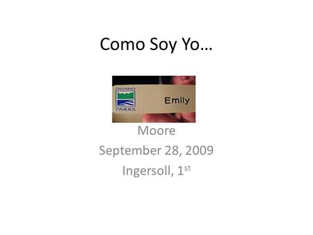 Como Soy Yo… Moore September 28, 2009 Ingersoll, 1 st.