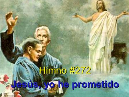 Himno #272 Jesús, yo he prometido.