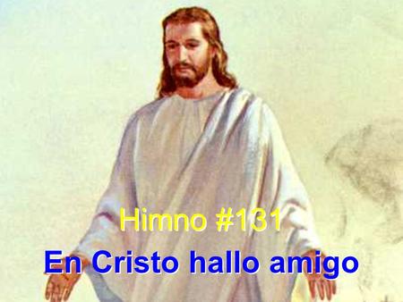 Himno #131 En Cristo hallo amigo.