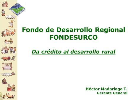 Fondo de Desarrollo Regional Da crédito al desarrollo rural