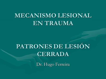 MECANISMO LESIONAL EN TRAUMA PATRONES DE LESIÓN CERRADA