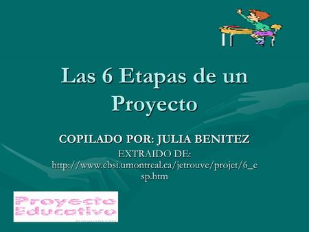 Las 6 Etapas de un Proyecto COPILADO POR: JULIA BENITEZ EXTRAIDO DE:  sp.htm.