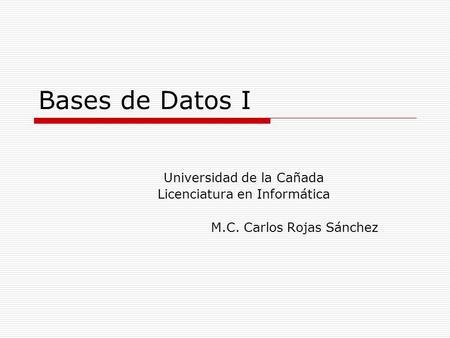 Bases de Datos I Universidad de la Cañada Licenciatura en Informática