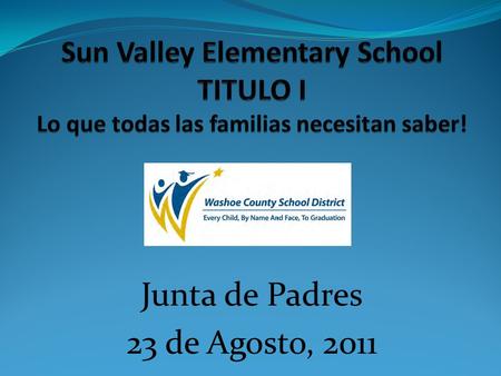 Junta de Padres 23 de Agosto, 2011. Titulo I es parte del acto Que Ningun Nino se Quedara Atras y proporciona ayuda federal a escuelas locales Titulo.