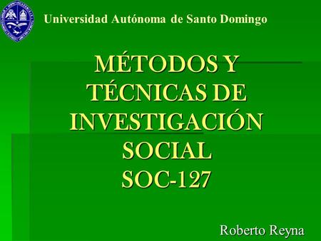 MÉTODOS Y TÉCNICAS DE INVESTIGACIÓN SOCIAL SOC-127
