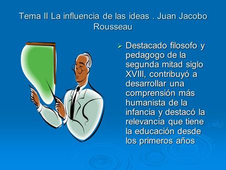 Tema II La influencia de las ideas . Juan Jacobo Rousseau