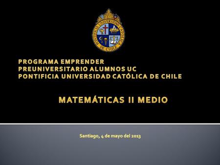 MATEMÁTICAS II MEDIO PROGRAMA EMPRENDER PREUNIVERSITARIO ALUMNOS UC