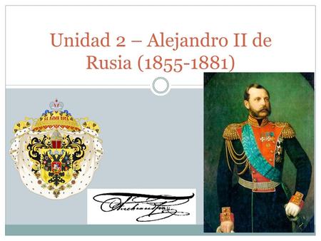 Unidad 2 – Alejandro II de Rusia ( )