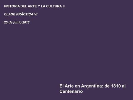 El Arte en Argentina: de 1810 al Centenario