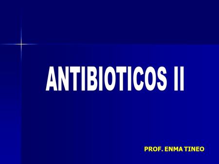 ANTIBIOTICOS II PROF. ENMA TINEO.