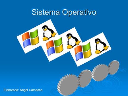 Sistema Operativo Elaborado: Angel Camacho.