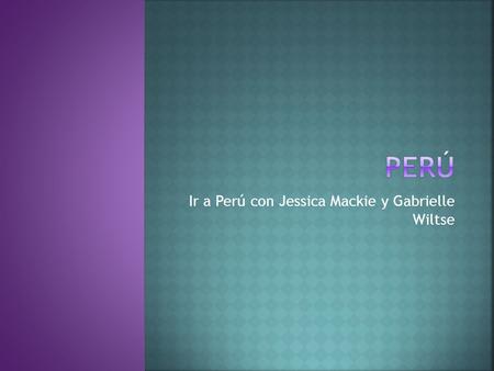 Ir a Perú con Jessica Mackie y Gabrielle Wiltse