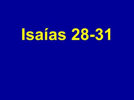 Isaías 28-31.