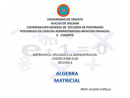 UNIVERSIDAD DE ORIENTE NUCLEO DE BOLIVAR COORDINACION GENERAL DE ESTUDIOS DE POSTGRADO POSTGRADO EN CIENCIAS ADMINISTRATIVAS MENCION FINANZAS. V COHORTE.