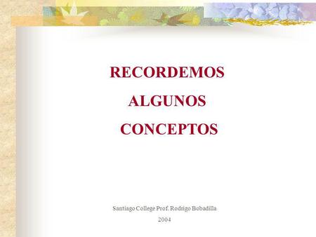 Santiago College Prof. Rodrigo Bobadilla
