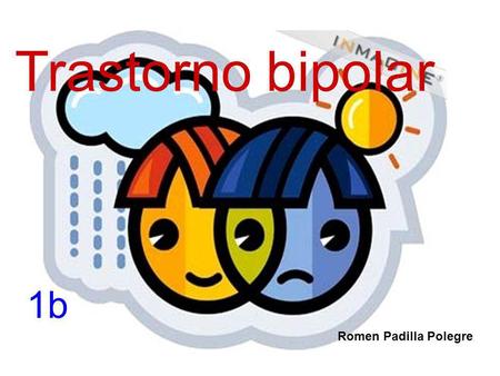 Trastorno bipolar 1b Romen Padilla Polegre.