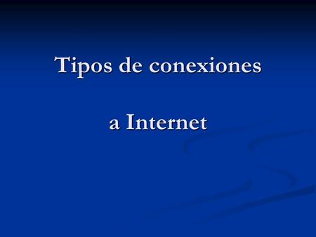 Tipos de conexiones a Internet