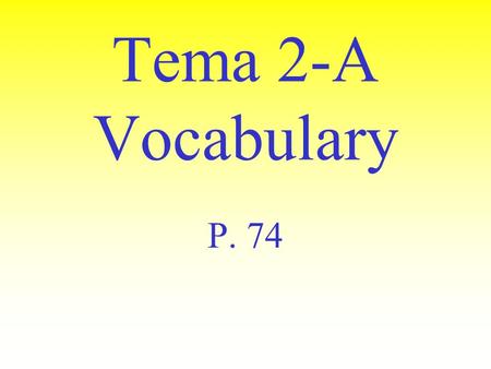 Tema 2-A Vocabulary P. 74 acostarse to go to bed.