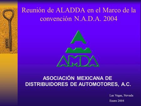 Reunión de ALADDA en el Marco de la convención N.A.D.A. 2004 ASOCIACIÓN MEXICANA DE DISTRIBUIDORES DE AUTOMOTORES, A.C. Las Vegas, Nevada Enero 2004.