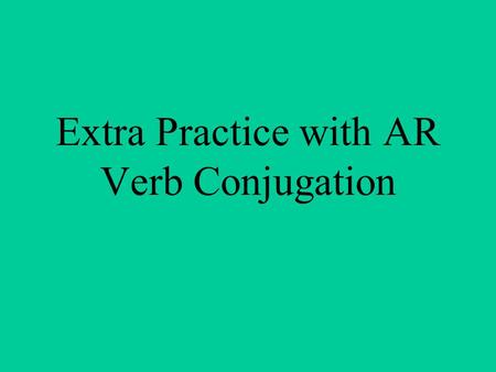 Extra Practice with AR Verb Conjugation. Frases con los Nueve Verbos Nuevos.