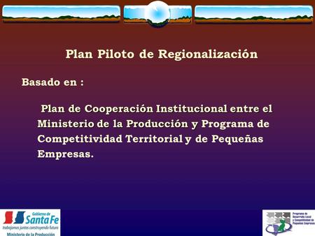 Plan Piloto de Regionalización Basado en : Plan de Cooperación Institucional entre el Ministerio de la Producción y Plan de Cooperación Institucional entre.