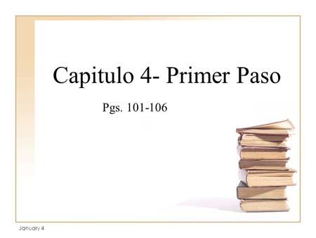 Capitulo 4- Primer Paso Pgs. 101-106 January 4. Review of Gustar 1.I like… 2.You like… 3.He/ She/ You (formal) like… 4.We like… 5.They/ You all like…
