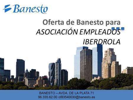MT BANESTO – AVDA. DE LA PLATA 71 96.335.62.00 Oferta de Banesto para ASOCIACIÓN EMPLEADOS IBERDROLA.