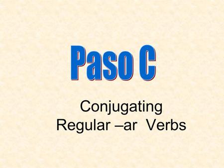 Conjugating Regular –ar Verbs