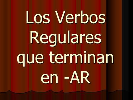 Los Verbos Regulares que terminan en -AR. Spanish Infinitive verbs have two parts. 1. The ENDING There are 3 possible endings for Spanish verb infinitives.
