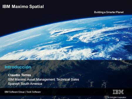 IBM Maximo Spatial Introducción Claudio Torres