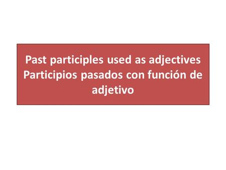 En inglés… Los participios pasados normalmente terminan en -ed: To turn  turned To decide  decided Pero muchos son irregulares: To buy  bought; to drive.