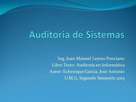 Auditoria de Sistemas Ing. Juan Manuel Lemus Ponciano