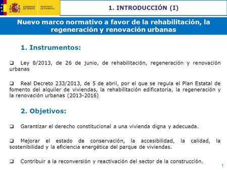 1. INTRODUCCIÓN (I) Nuevo marco normativo a favor de la rehabilitación, la regeneración y renovación urbanas 1. Instrumentos: Ley 8/2013, de 26 de junio,