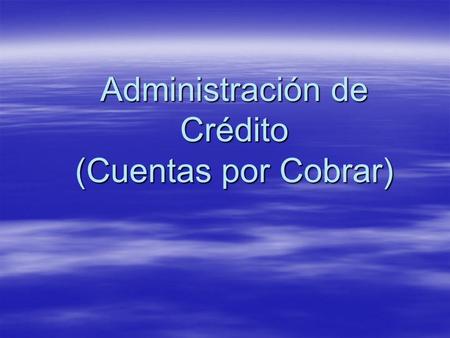 Administración de Crédito (Cuentas por Cobrar)