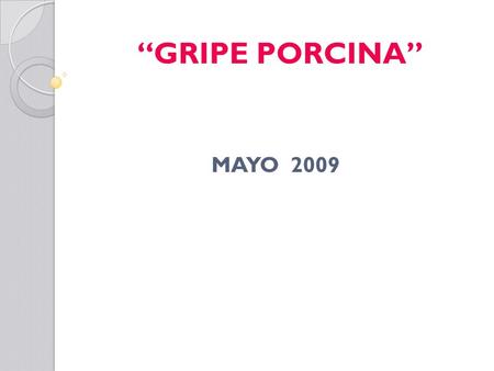 “GRIPE PORCINA” 	 		 MAYO 2009.