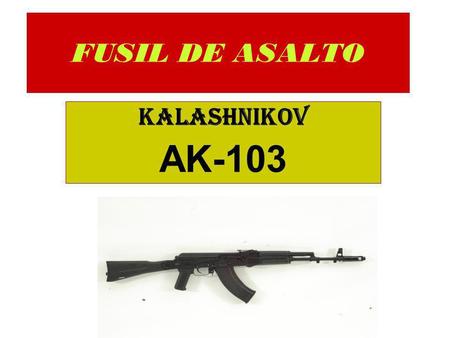 FUSIL DE ASALTO KALASHNIKOV AK-103.