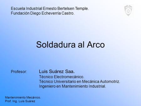 Soldadura al Arco Escuela Industrial Ernesto Bertelsen Temple.